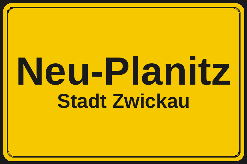Ortsschild Neu-Planitz in Zwickau – Hotels, Pensionen und Ferienwohnungen im Stadtteil